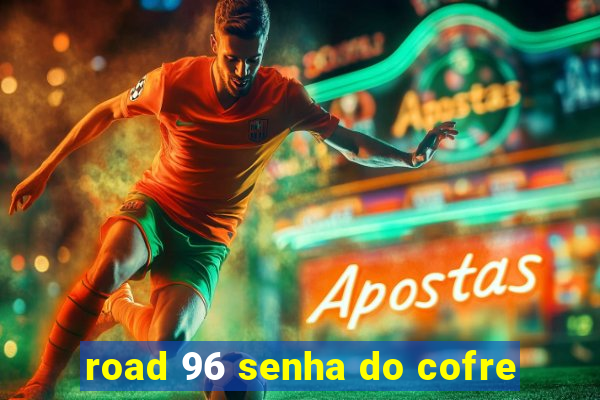 road 96 senha do cofre